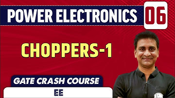 Power Electronics 06 | Choppers-1 | GATE Crash Course | EE & IN