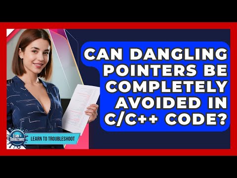 Can Dangling Pointers Be Completely Avoided In C/C++ Code? - Learn To Troubleshoot