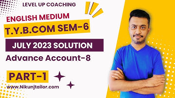 Account-8 July 2023 Part 1 | T.Y.B.COM SEM-6 | VNSGU