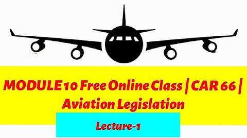 DGCA MODULE 10 Free Online Class | CAR 66 Licensing Of AME | Lecture-1