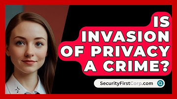Is Invasion Of Privacy A Crime? - SecurityFirstCorp.com