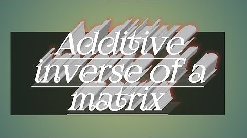 Additive inverse of a matrix