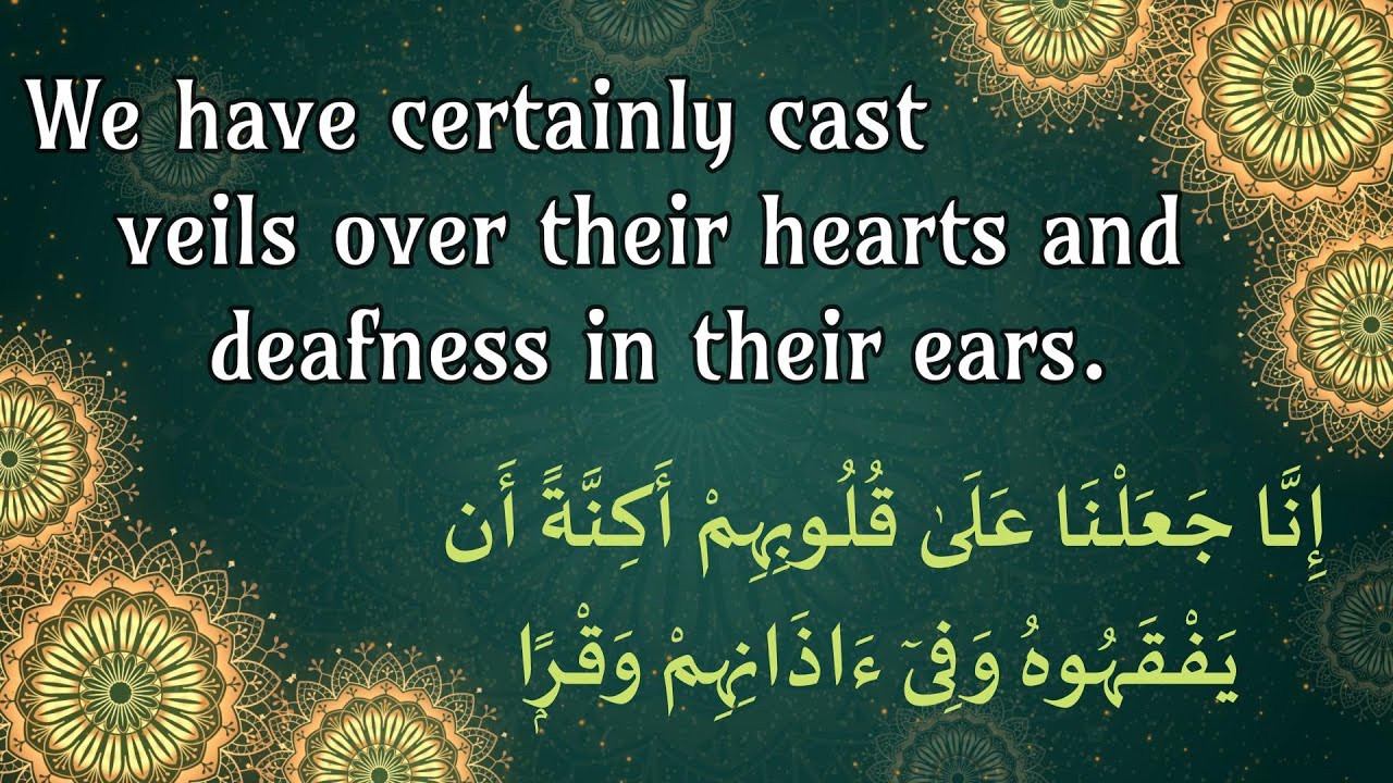 Veils over their hearts عَلَىٰ قُلُوبِهِمْ أَكِنَّةً