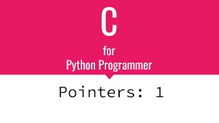 Pointers: 1  -  Clearly Explained  |  C for Python Programmers