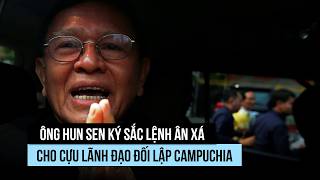 Ông Hun Sen ký lệnh ân xá cựu lãnh đạo đối lập Campuchia
