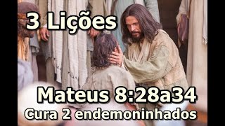 3 LIÇÕES DE MATEUS 8:28-34! A CURA 2 ENDEMONINHADOS GADARENOS.