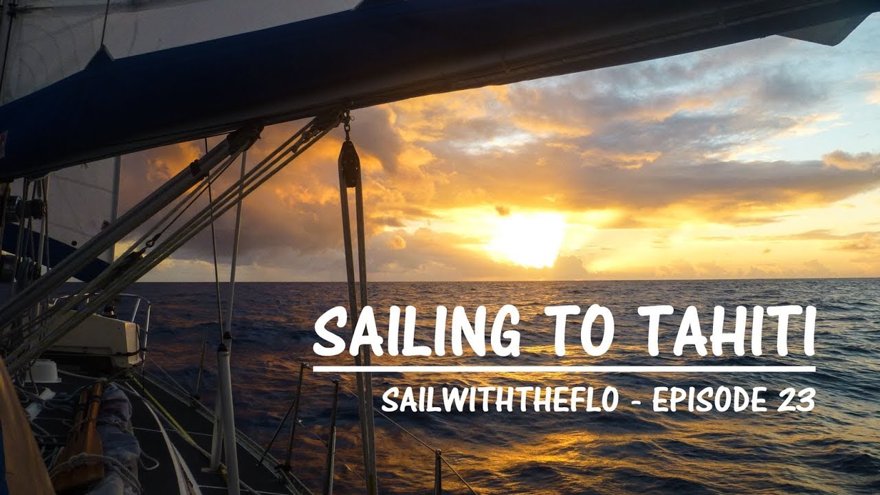 Sailing to Tahiti – Sailing the Pacific Episode 23