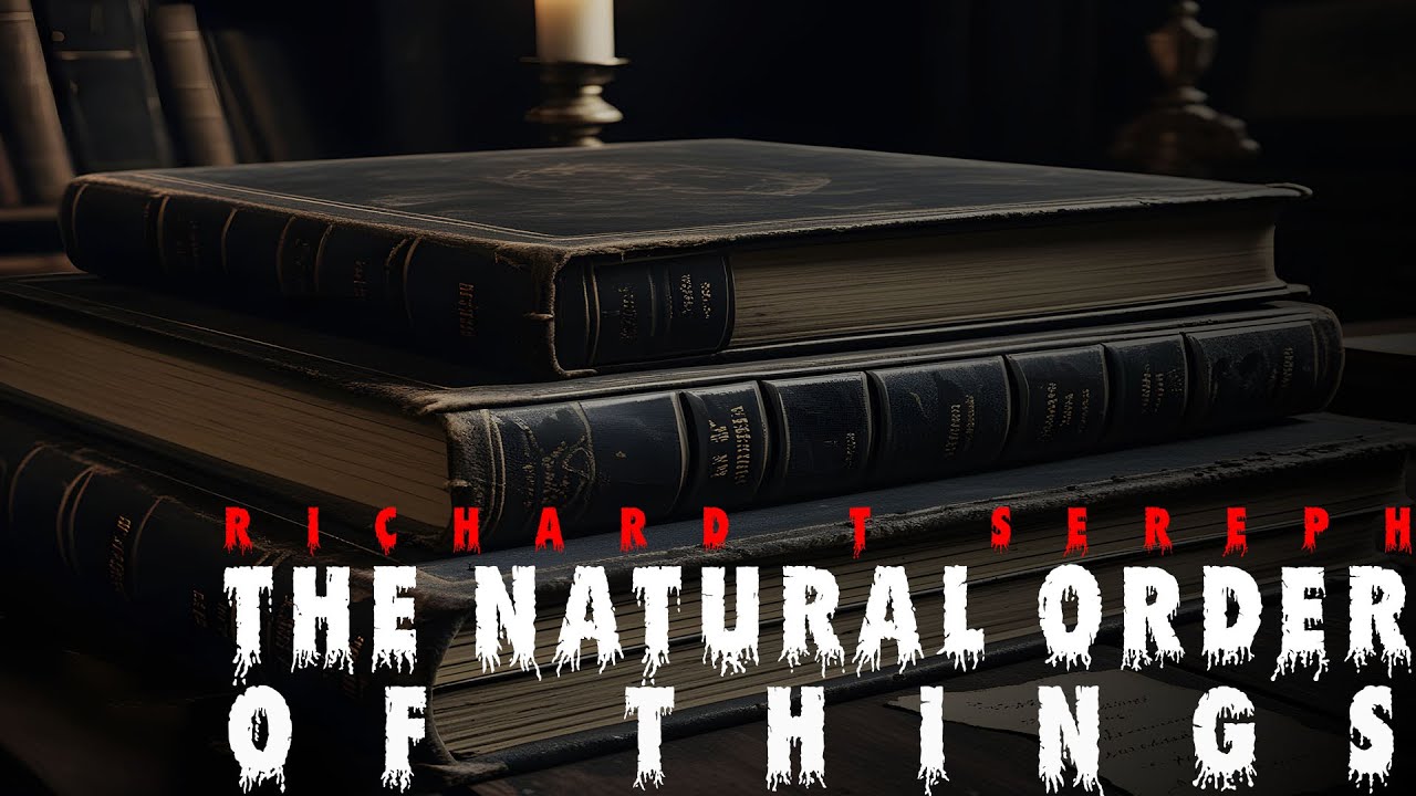 Creepypasta Richard T Sereph The Natural Order of Things Read by Doctor ...