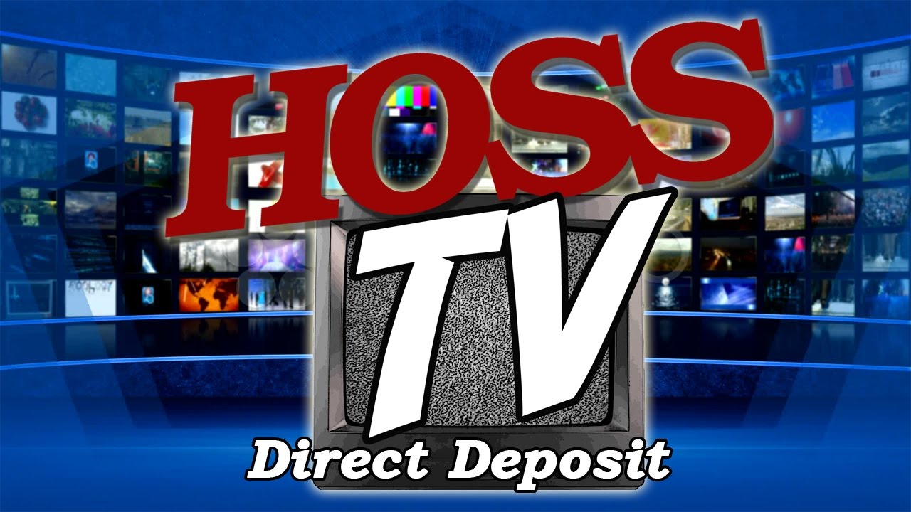 Hoss TV - Direct Deposit