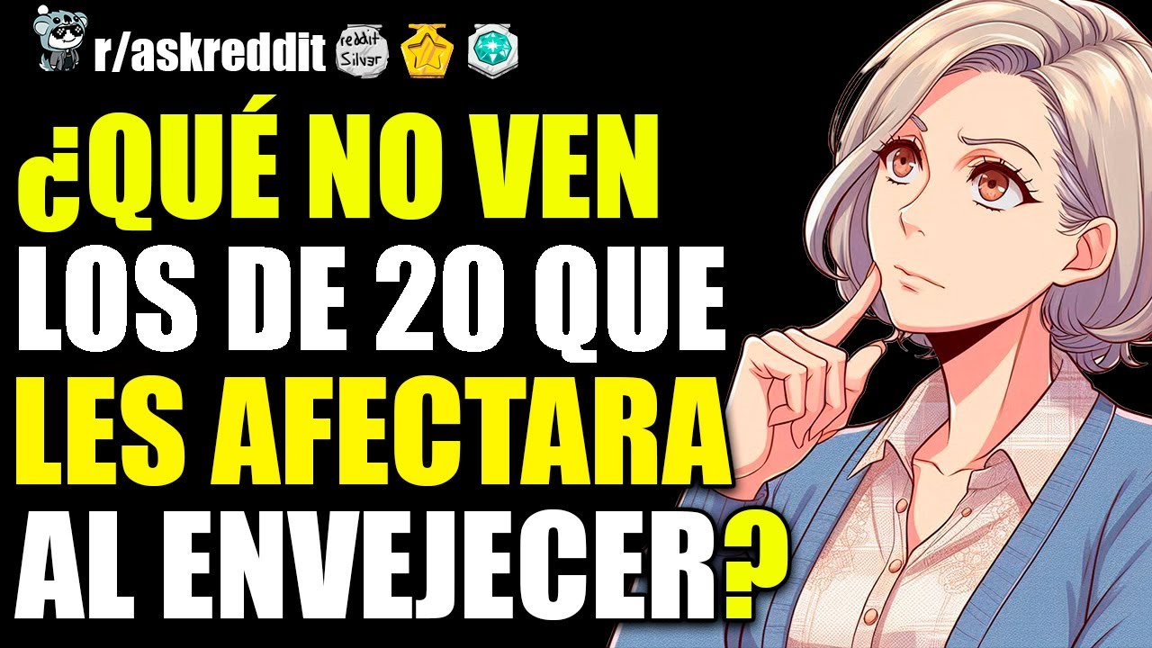 PERSONAS MAYORES: ¿QUÉ NO VEN LOS DE 20 QUE LES AFECTARA AL ENVEJECER? 😲 - PREGUNTAS DE REDDIT.