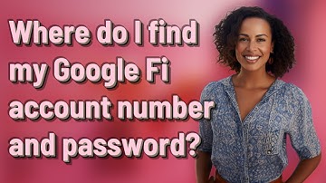 Where do I find my Google Fi account number and password?