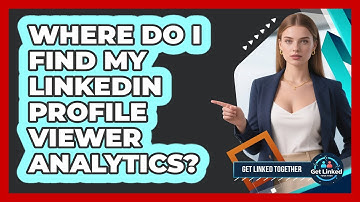 Where Do I Find My LinkedIn Profile Viewer Analytics?