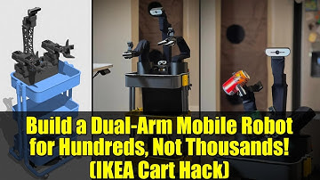Build a Dual-Arm Mobile Robot for Hundreds, Not Thousands! (IKEA Cart Hack)