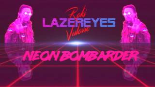 Video thumbnail of "Roki "LAZEREYES" Vulovic - Neon Bombarder"