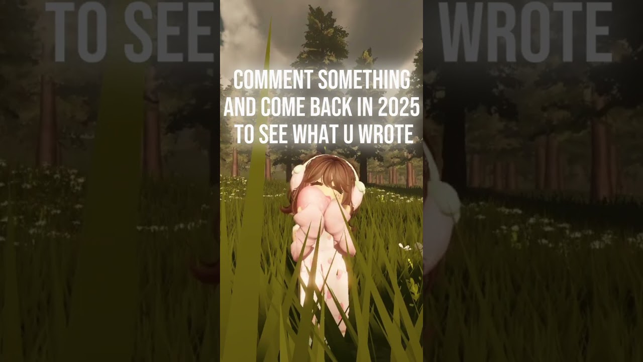 comment something and come back in 2025 to see what u wrote 