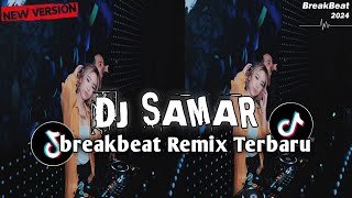 DJ SAMAR || BREAKBEAT VIRAL FYP TIKTOK TERBARU 2024 YANG KALIAN CARI!!