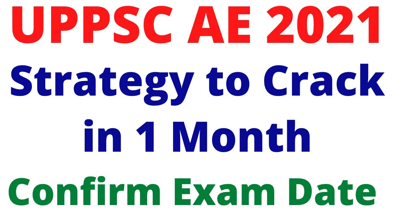 UPPSC AE 2021 Final Exam Date & Srategy 2 crack Exam in 1 Month