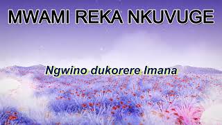 MWAMI REKA NKUVUGE BY AMAHORO CHOIR // ADEPR Remera (video lyrics) MWAMI REKA NKUVUGE BY AMAHORO CHOIR // ADEPR Remera (video lyrics)