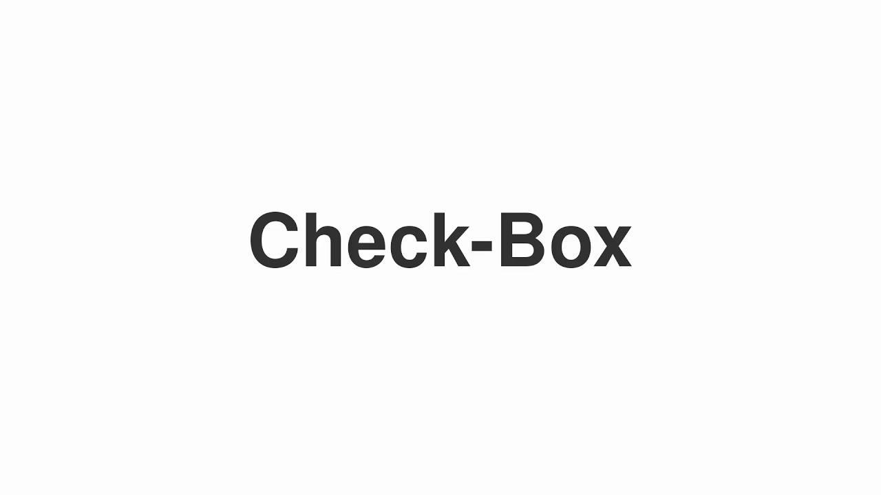 How to Pronounce "Check-Box"
