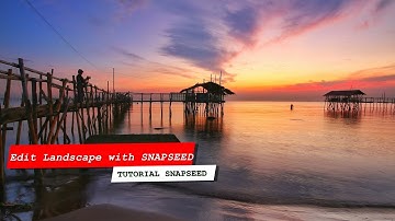 Post Processing Landscape Photos SNAPSEED - TUTORIAL SNAPSEED