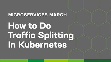 How to Do Traffic Splitting in Kubernetes