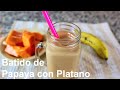 Batido de Papaya y Platano Maduro