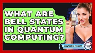 What Are Bell States In Quantum Computing? - Quantum Tech Explained