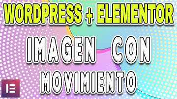 🌟❤️IMÁGENES EN MOVIMIENTO EN WORDPRESS + ELEMENTOR💥🎯 Cómo animar imágenes en Wordpress/Elementor