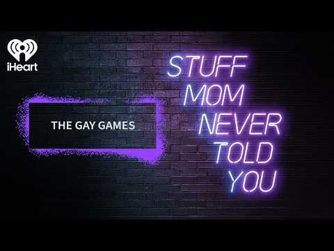 The Gay Games | STUFF MOM NEVER TOLD YOU