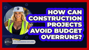 How Can Construction Projects Avoid Budget Overruns? - Civil Engineering Explained