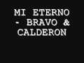 Mi Eterno - Bravo y Calderon - Si lloraste, yo te pude consolar