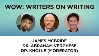 WOW: Writers on Writing—James McBride and Dr. Abraham Verghese with Dr. Khoi Le (moderator)