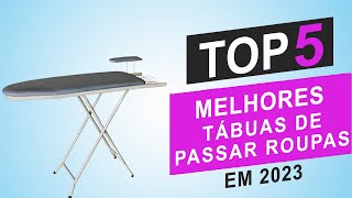 Top 5 Melhores Tábuas De Passar Roupas De 2023 Qual A Melhor Tábua De Passar ?