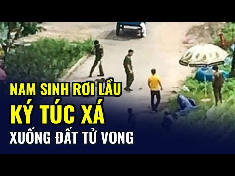 Video Nam sinh rơi lầu ký túc xá xuống đất tử vong - youtube