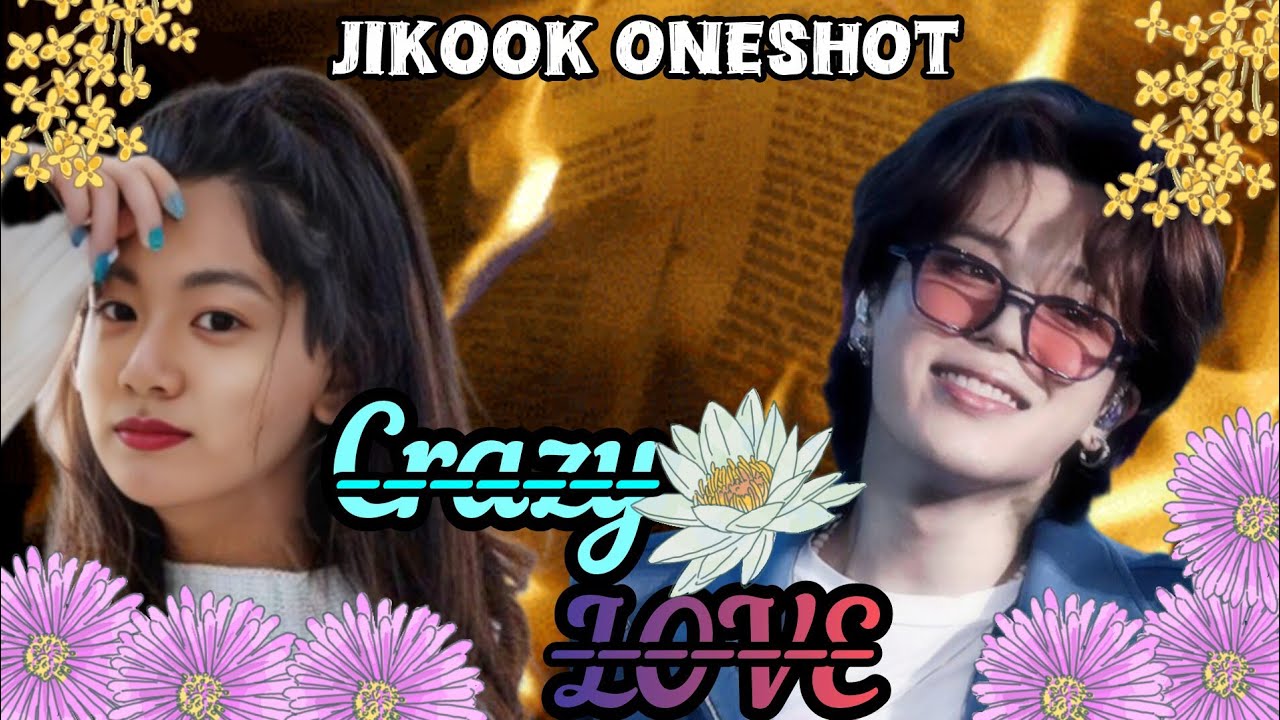 Crazy Love 🌸😇 JIKOOK ONESHOT || #jikook #jimin #jungkook #oneshot #bts