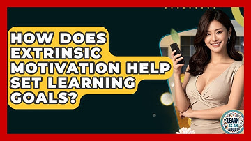How Does Extrinsic Motivation Help Set Learning Goals? - Learn As An Adult