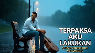 Download Lagu Terpaksa Aku Lakukan - Sultan Cover Rock Melancolis By Aing Audio MP3 Download Lagu Terpaksa Aku Lakukan - Sultan Cover Rock Melancolis By Aing Audio MP3