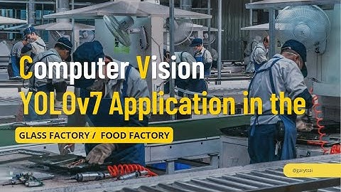 YOLOv7 Application in Glass Factory/ Food Factory｜2022【MY Computer Vision】