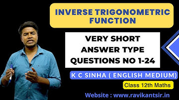 Inverse Trigonometric Function -Very Short Answer Type Questions No 1-24 : K C Sinha Class 12th Math
