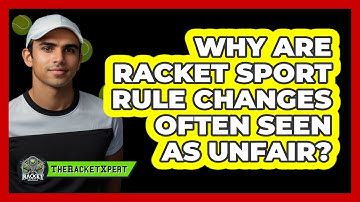 Why Are Racket Sport Rule Changes Often Seen As Unfair? - The Racket Xpert