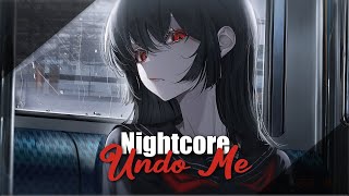 Nightcore - Undo Me