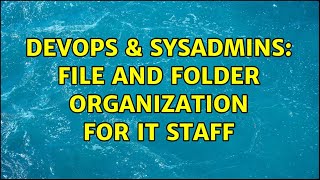 DevOps & SysAdmins: File and Folder Organization for IT Staff (4 Solutions!!) Net Worth