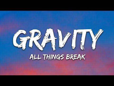 All Things Break Gravity Lyrics 