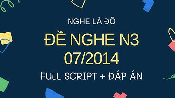 ( Nghe Là Đỗ) Đề Nghe N3 7/2014 - Luyện Nghe N3 - Choukai N3 Listening Full Script + Answer