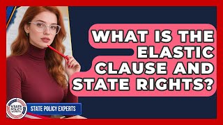 Celebrity What Is The Elastic Clause And State Rights? - State Policy Experts Profile