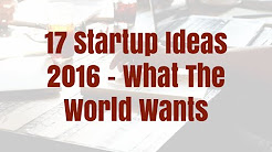 17 Startup Ideas 2016 - What The World Wants