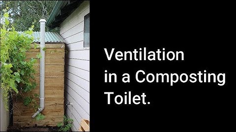 Ventilation in a Compost Loo - How and Why