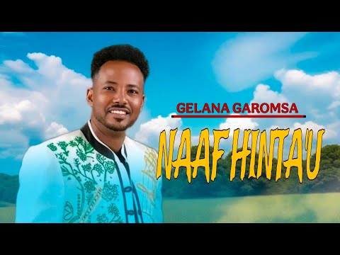 Gelana Garomsa Naaf Hinta U New Oromo Music 2025