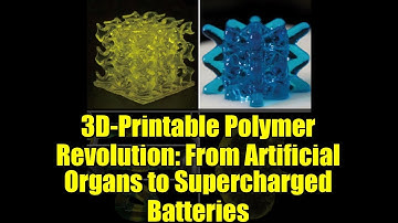 3D-Printable Polymer Revolution: From Artificial Organs to Supercharged Batteries