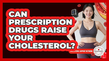 Can Prescription Drugs Raise Your Cholesterol? - Cholesterol Support Network